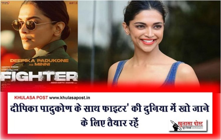 Bollywood News : दीपिका पादुकोण के साथ फाइटर' की दुनिया में खो जाने के लिए तैयार रहें